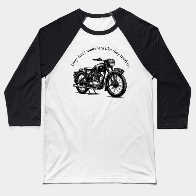 Vintage Motorcycle They Don't Make 'Em Like They Used To Black Work Ink Minimalist Baseball T-Shirt by BlackWork